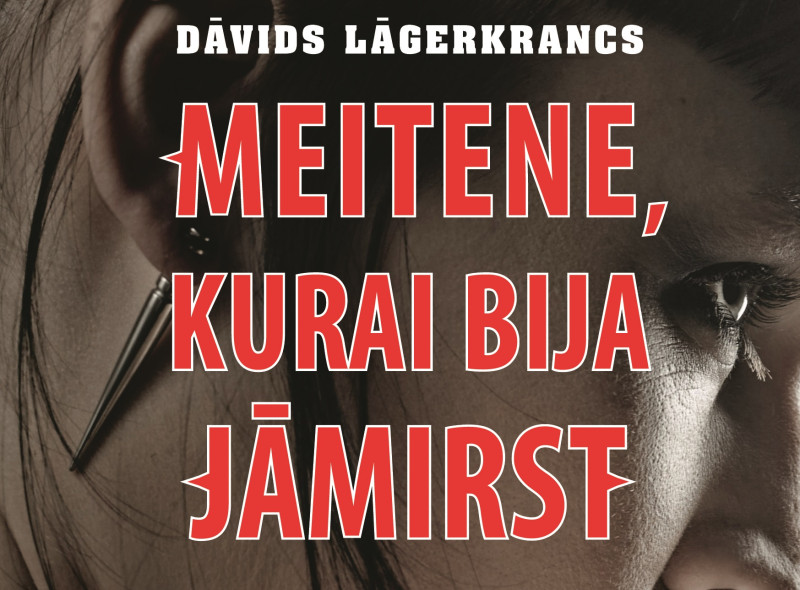 Iznākusi sestā Millennium sērijas grāmata – “Meitene, kurai bija jāmirst”