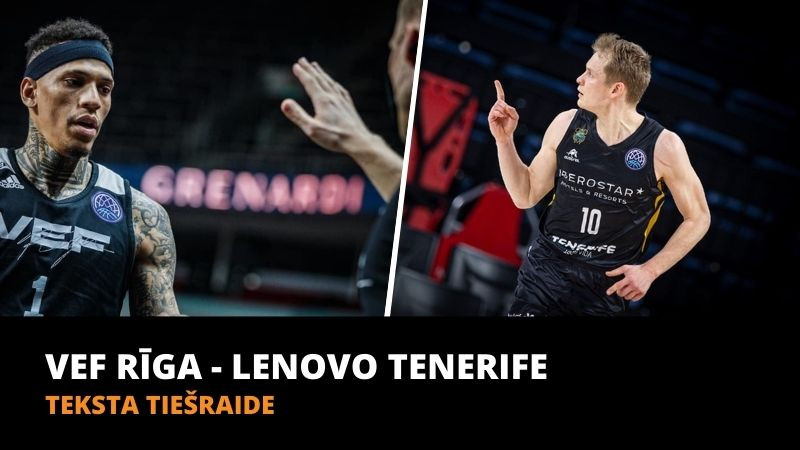 Teksta tiešraide: ''Tenerife'' - ''VEF Rīga'' (spēle galā)