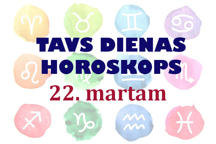 Tavs dienas horoskops 22. martam