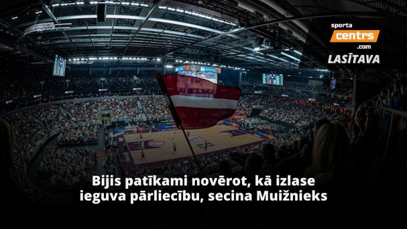 Eksperti vērtē un analizē: basketbola izlases izcilais PK atlases cikls