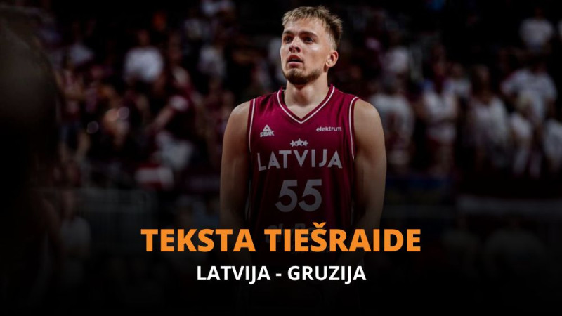 Teksta tiešraide: Latvija - Gruzija 83:55 (Mačs noslēdzies!)