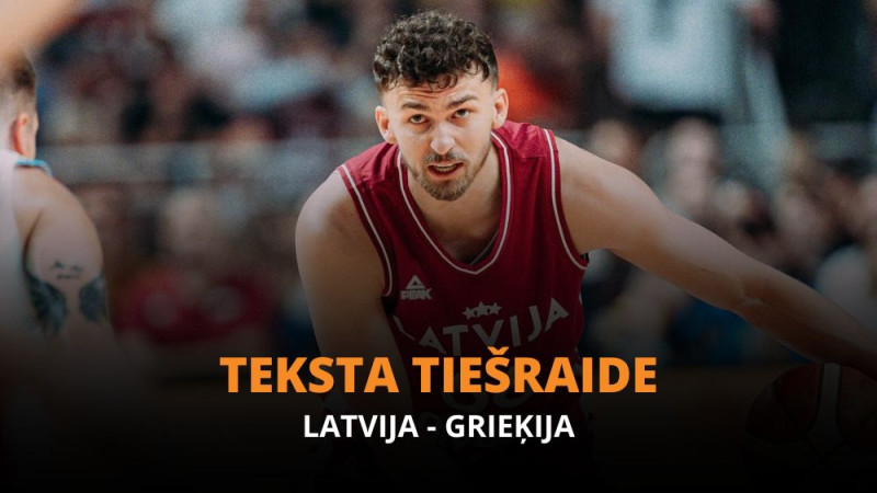 Teksta tiešraide: Grieķija - Latvija (104:86 - spēle noslēgusies)