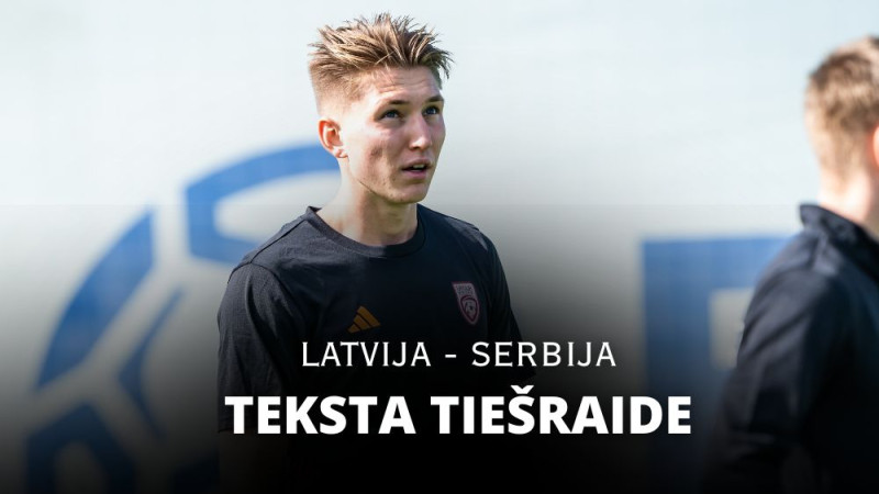 Teksta tiešraide: Latvija - Serbija (0:1 spēle noslēgusies)