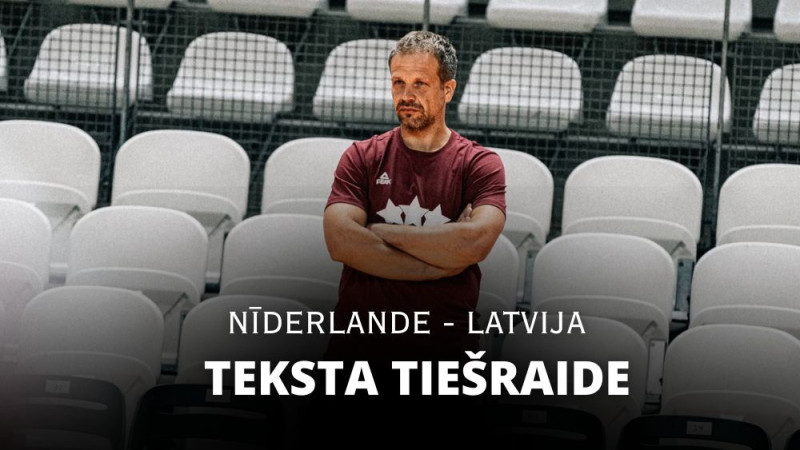 Teksta tiešraide: Nīderlande - Latvija 69:72 (spēle noslēgusies!)